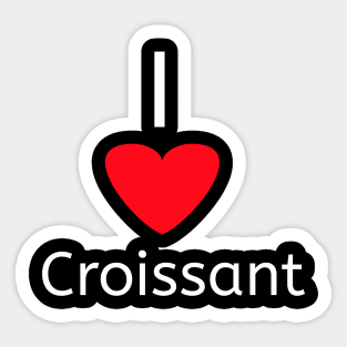 I love Croissant for Croissant lover Sticker